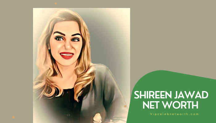 Shireen Jawad Net Worth vipcelebnetworth.com