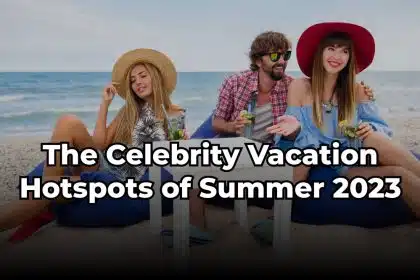The Celebrity Vacation Hotspots of Summer
